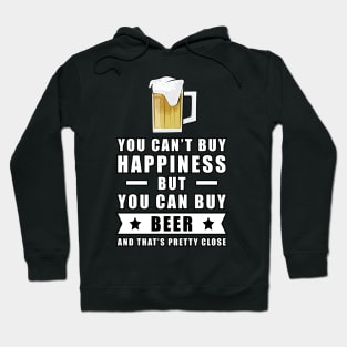 You can't buy happiness but you can buy Beer - and that's pretty close Hoodie